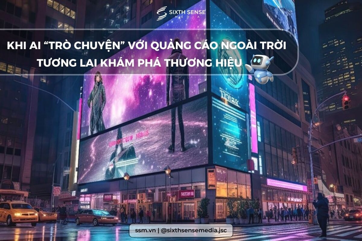 QUẢNG CÁO NGOÀI TRỜI TRONG KỶ NGUYÊN AI: TƯƠNG LAI KHÁM PHÁ THƯƠNG HIỆU